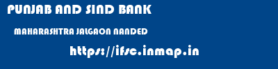 PUNJAB AND SIND BANK  MAHARASHTRA JALGAON NANDED   ifsc code